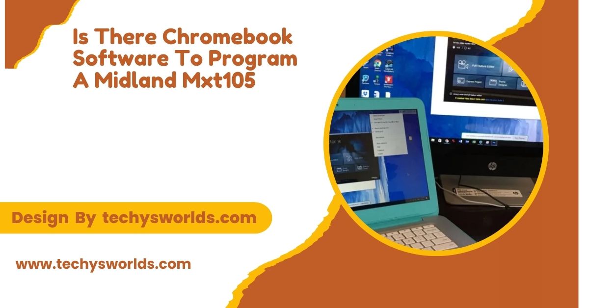 Is There Chromebook Software To Program A Midland Mxt105 - A Detailed Overview! 