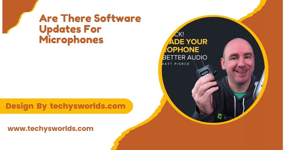 Are There Software Updates For Microphones –  Microphone Software Updates Explained!