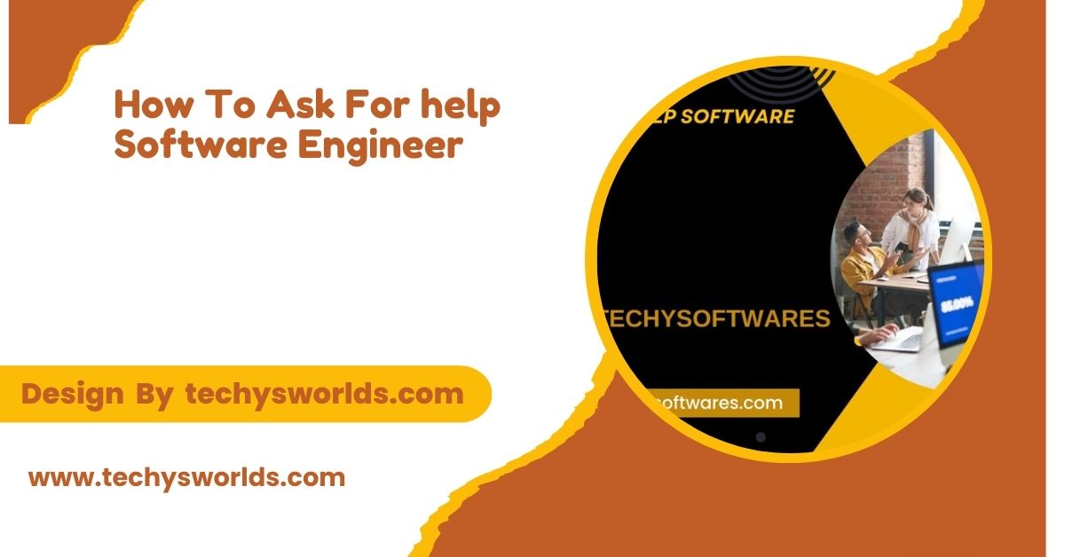 How To Ask For help Software Engineer – Tips And Examples!  