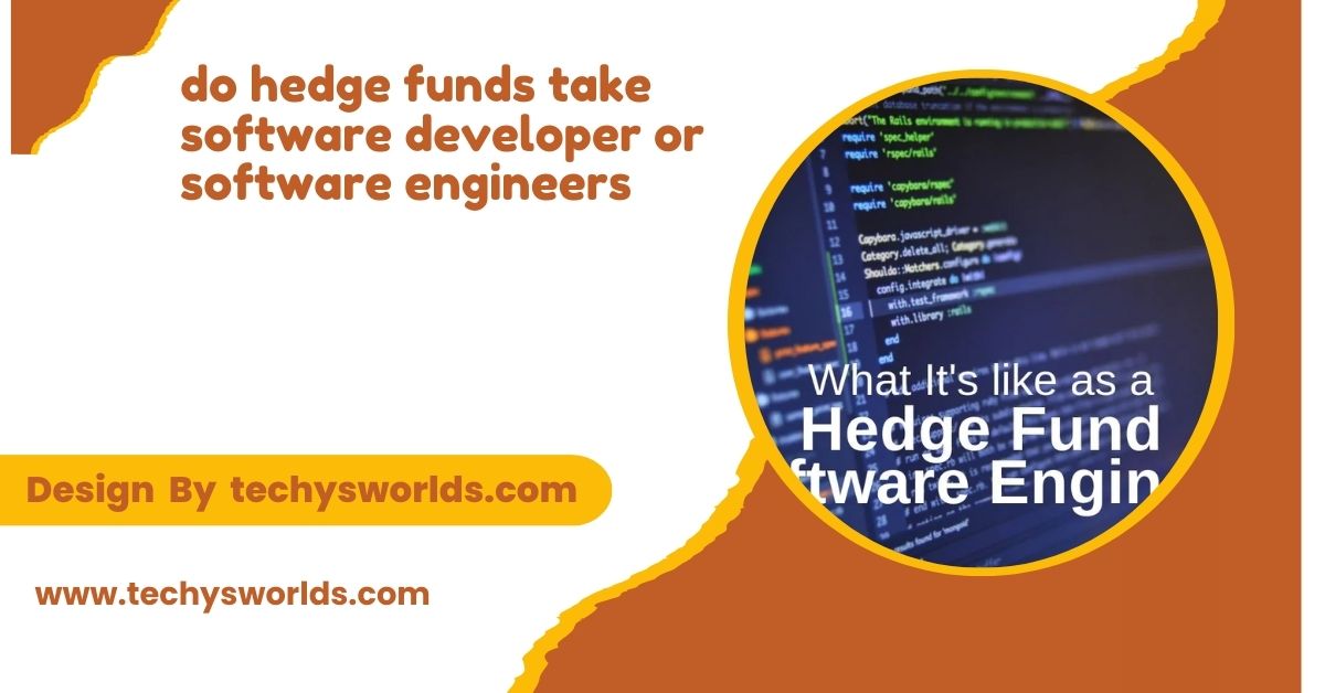 Do Hedge Funds Take Software Developer or Software Engineers – Do Hedge Funds Hire Developers!