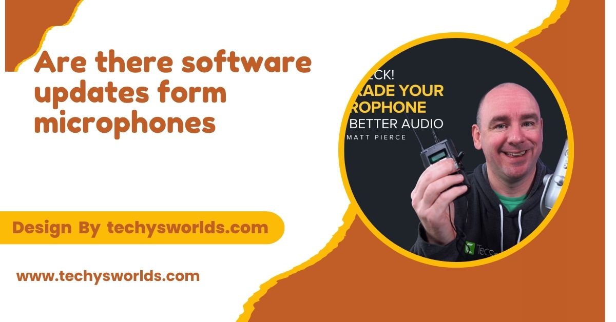 Are There Software Updates Form Microphones – Everything You Need To Know!