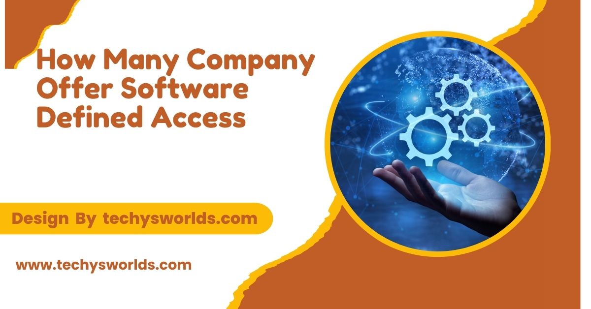 How Many Company Offer Software Defined Access – Key Players and Offerings!