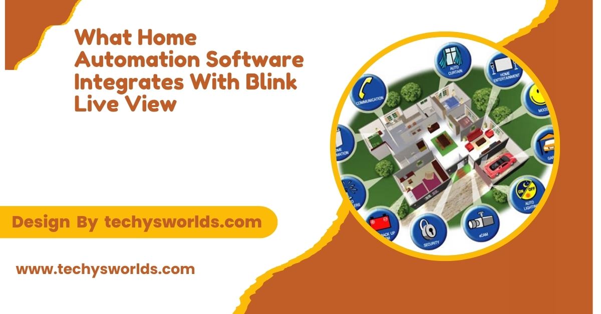 What Home Automation Software Integrates With Blink Live View – A Comprehensive Overview!