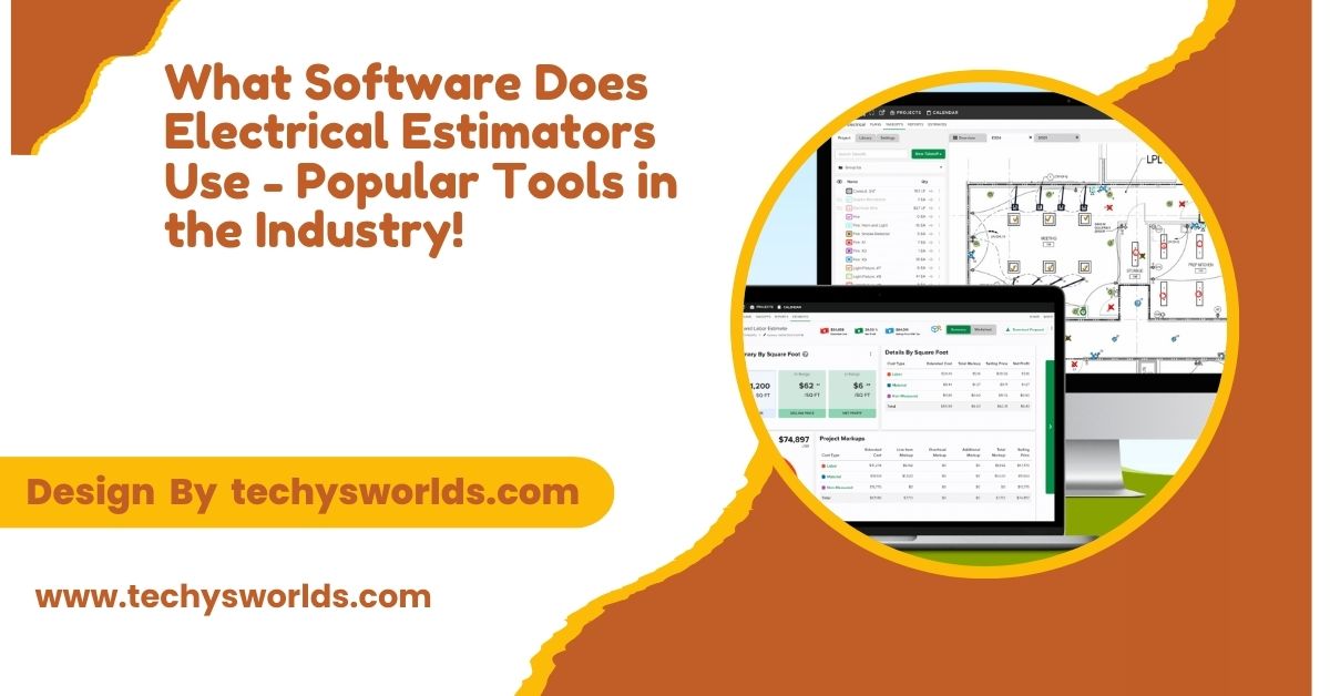 What Software Does Electrical Estimators Use – Popular Tools in the Industry!