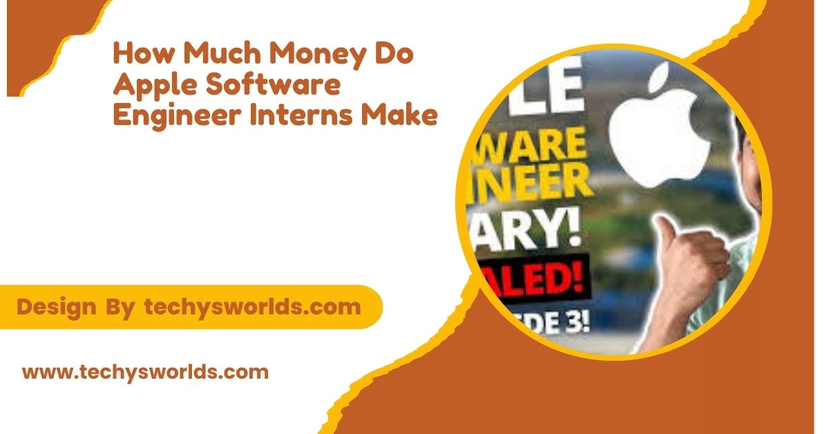 How Much Money Do Apple Software Engineer Interns Make – What You Need To Know!