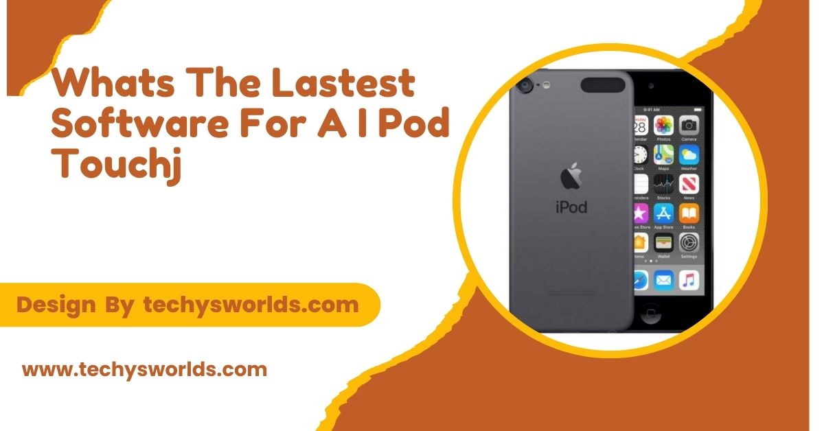 Whats The Lastest Software For A I Pod Touchj – Find Out Here!