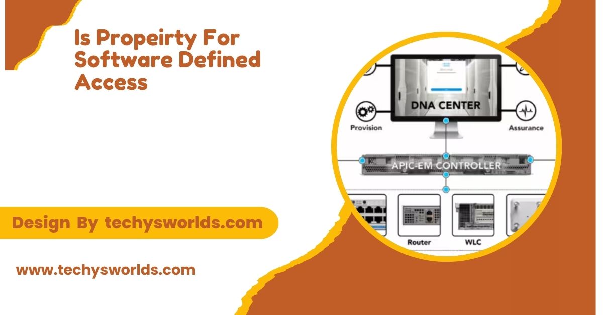 Is Propeirty For Software Defined Access – An In-Depth Exploration!