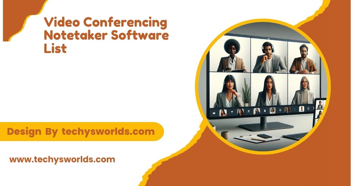 Video Conferencing Notetaker Software List – The Ultimate Tools!