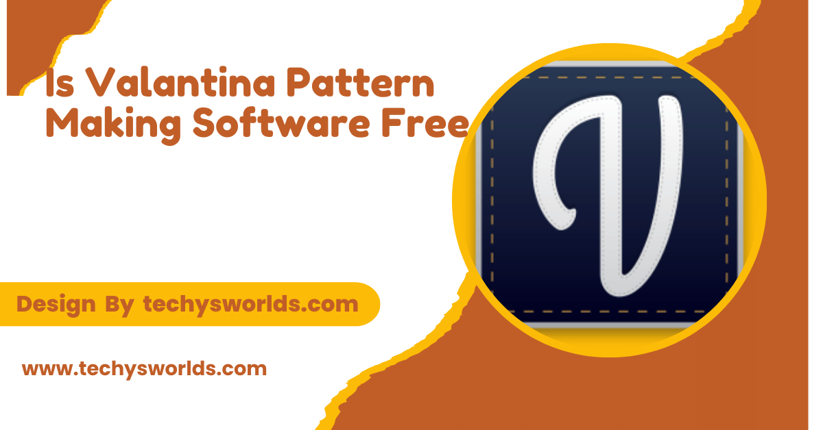 Is Valantina Pattern Making Software Free – A Comprehensive Guide!