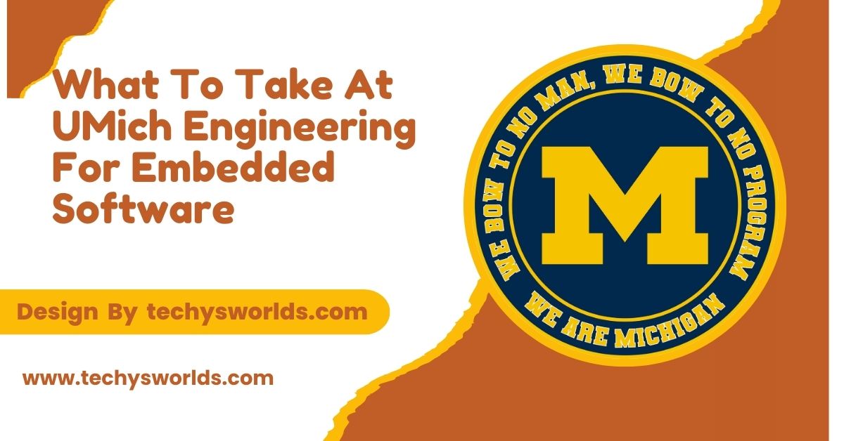 What To Take At UMich Engineering For Embedded Software – The Ultimate Roadmap!