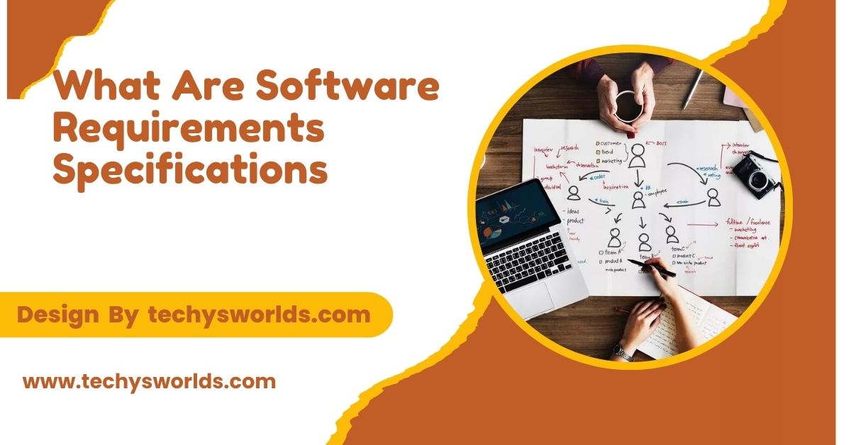 What Are Software Requirements Specifications – Everything You Need to Know!