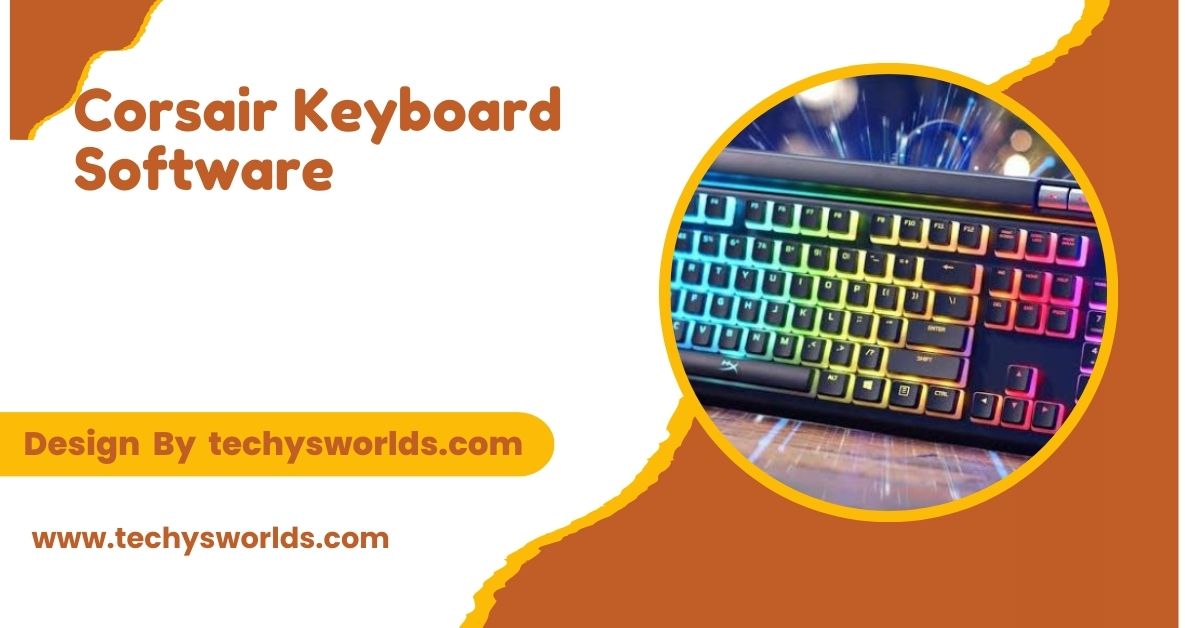 Corsair Keyboard Software – Features, Setup, and Benefits!