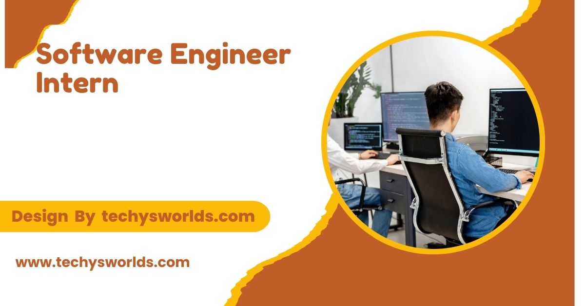 Software Engineer Intern – A Complete Guide!