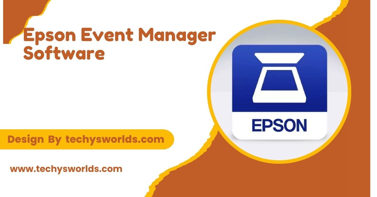 Epson Event Manager Software – An In-Depth Overview!