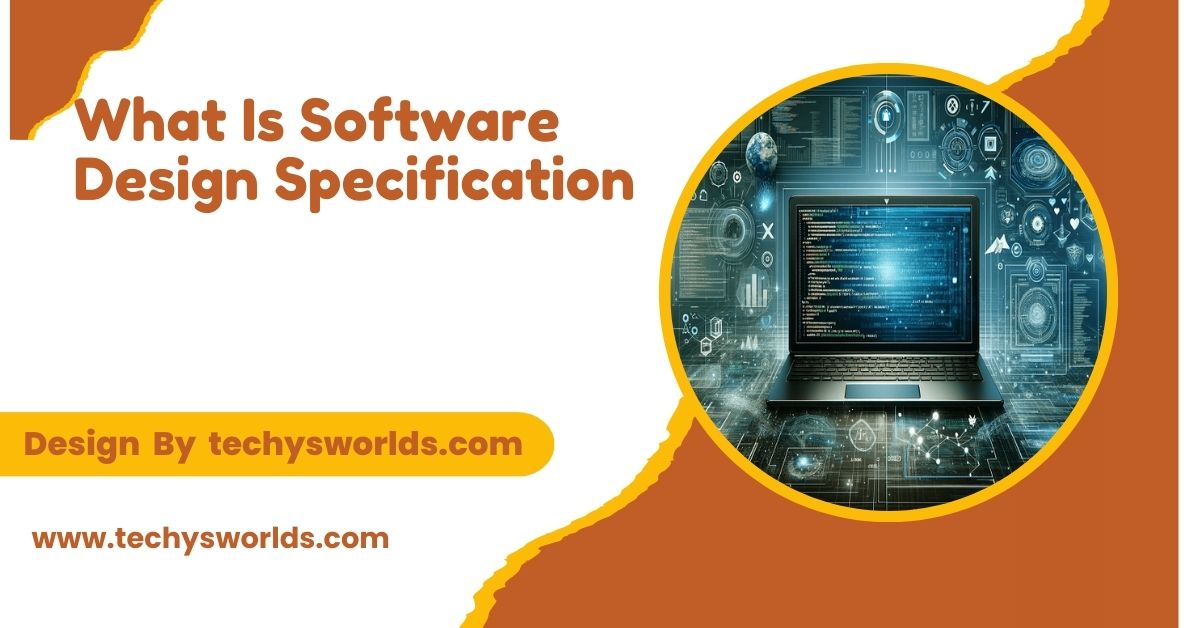 What Is Software Design Specification – A Complete Guide!