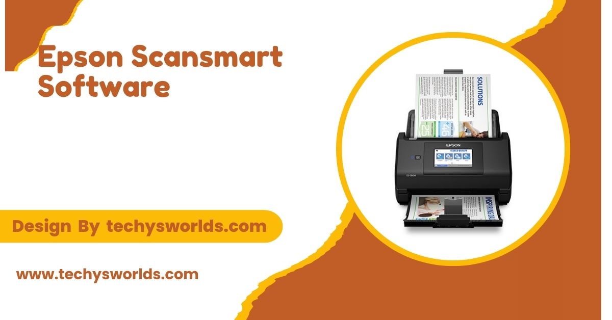 Epson Scansmart Software - A Full-Fledged Guide!