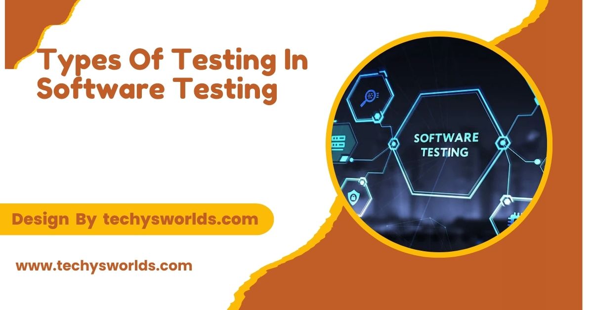 Types Of Testing In Software Testing – A Comprehensive Guide!