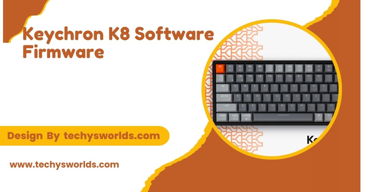 Keychron K8 Software Firmware - A Full-Fledged Guide!